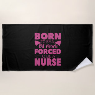 Nurse Gift Born To Be A Cat Mom Beach Towel