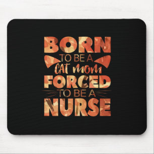 Nurse Gift Born To Be A Cat Mum Mouse Pad