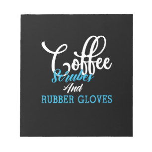 Nurse Gift Coffee Scrubes And Rubber Gloves Notepad