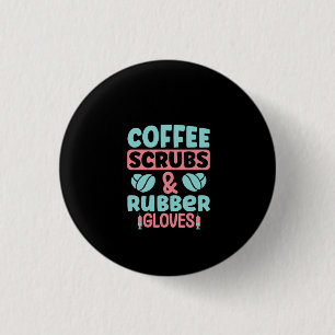 Nurse Gift Coffee Scrubs And Rubber Gloves 3 Cm Round Badge
