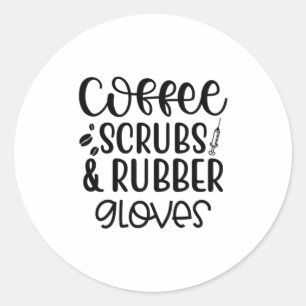 Nurse Gift Coffee Scrubs And Rubber Gloves Classic Round Sticker