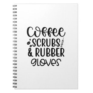 Nurse Gift Coffee Scrubs And Rubber Gloves Notebook