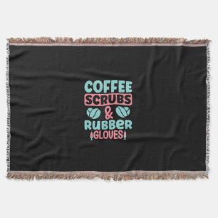 Nurse Gift Coffee Scrubs And Rubber Gloves Throw Blanket