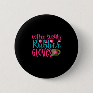 Nurse Gift Coffee Scrubs Rubber Gloves 6 Cm Round Badge