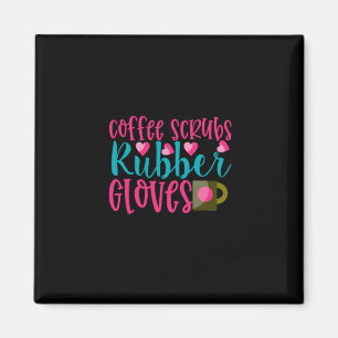 Nurse Gift Coffee Scrubs Rubber Gloves Magnet