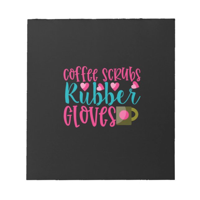 Nurse Gift | Coffee Scrubs Rubber Gloves Notepad (Front)