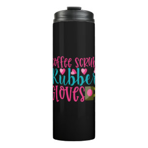 Nurse Gift Coffee Scrubs Rubber Gloves Thermal Tumbler