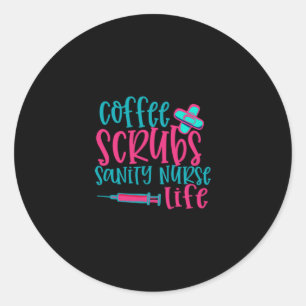 Nurse Gift Coffee Scrubs Sanity Nurse Life Classic Round Sticker