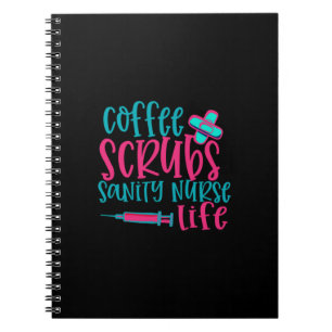 Nurse Gift   Coffee Scrubs Sanity Nurse Life Notebook