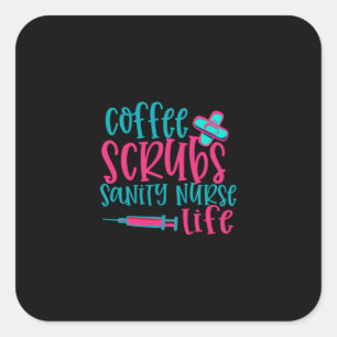 Nurse Gift Coffee Scrubs Sanity Nurse Life Square Sticker