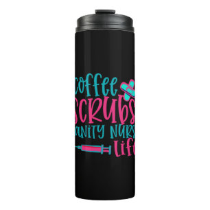 Nurse Gift Coffee Scrubs Sanity Nurse Life Thermal Tumbler