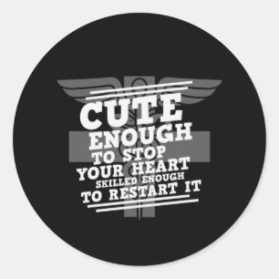 Nurse Gift Cute Enough To Stop Your Heart Classic Round Sticker