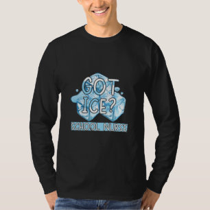 Nurse Gift Got Ice School Nurse T-Shirt