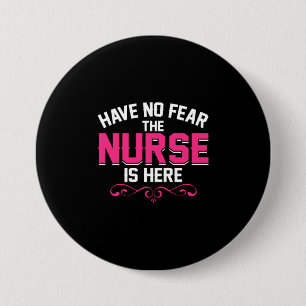Nurse Gift   Have No Fear The Nurse Is Here 7.5 Cm Round Badge