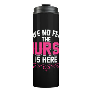 Nurse Gift Have No Fear The Nurse Thermal Tumbler