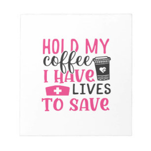 Nurse Gift Hold My Cofee I Have Lives Notepad