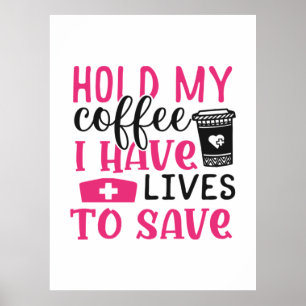 Nurse Gift   Hold My Cofee I Have Lives Poster