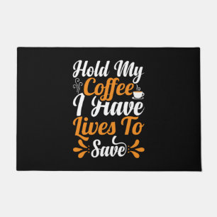 Nurse Gift Hold My Coffee I Have Lives Doormat