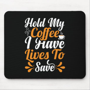 Nurse Gift Hold My Coffee I Have Lives Mouse Pad