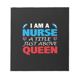 Nurse Gift   I Am A Nurse A Title Just Above Queen Notepad