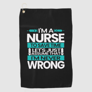 Nurse Gift I Am A Nurse To Save Time Golf Towel