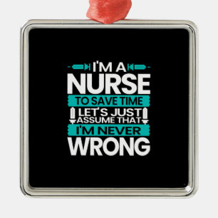 Nurse Gift I Am A Nurse To Save Time Metal Ornament