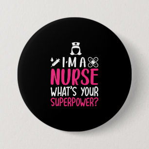 Nurse Gift   I Am A Nurse What Your Superpower 7.5 Cm Round Badge