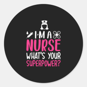 Nurse Gift I Am A Nurse What Your Superpower Classic Round Sticker