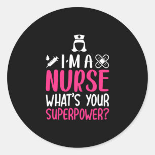 Nurse Gift I Am A Nurse What Your Superpower Classic Round Sticker
