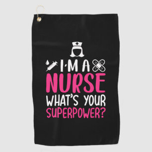 Nurse Gift I Am A Nurse What Your Superpower Golf Towel