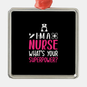 Nurse Gift I Am A Nurse What Your Superpower Metal Ornament
