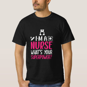 Nurse Gift I Am A Nurse What Your Superpower T-Shirt