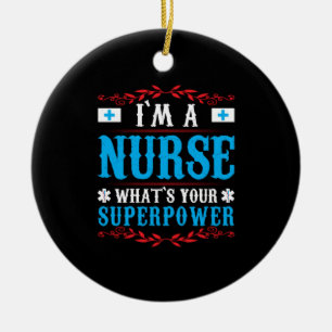 Nurse Gift I Am A Nurse Whats Your Ceramic Ornament