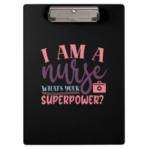 Nurse Gift I Am A Nurse Whats Your Superpower Clipboard