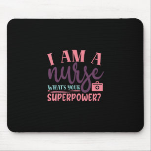 Nurse Gift   I Am A Nurse Whats Your Superpower Mouse Pad