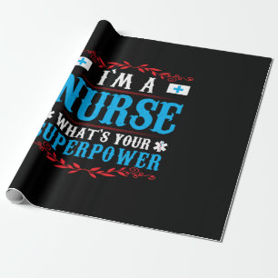 Nurse Gift I Am A Nurse Whats Your Wrapping Paper