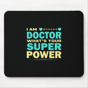 Nurse Gift I Am Doctor What_s Your Super Power Mouse Pad