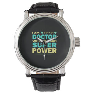 Nurse Gift I Am Doctor What_s Your Super Power Watch
