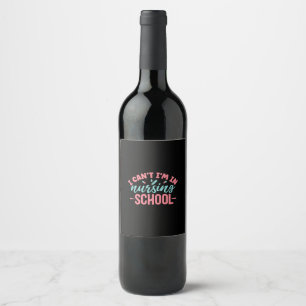 Nurse Gift I Am In Nursing School Wine Label