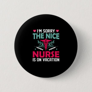 Nurse Gift I Am Sorry The Nice Nurse 6 Cm Round Badge