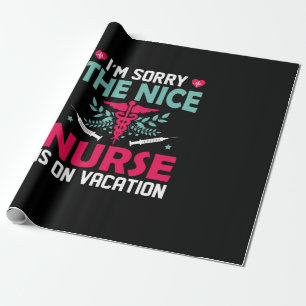 Nurse Gift I Am Sorry The Nice Nurse Wrapping Paper