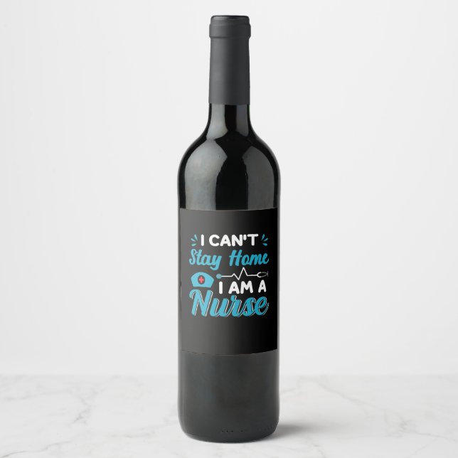Nurse Gift | I Can Not Stay Home Wine Label (Front)