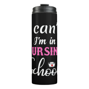 Nurse Gift I Can't I'm In Nursing School Thermal Tumbler