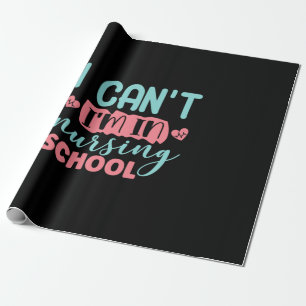 Nurse Gift I Can't I'm In Nursing School Wrapping Paper