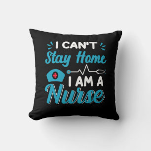 Nurse Gift I Can't Stay Home Cushion