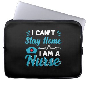 Nurse Gift I Can't Stay Home Laptop Sleeve