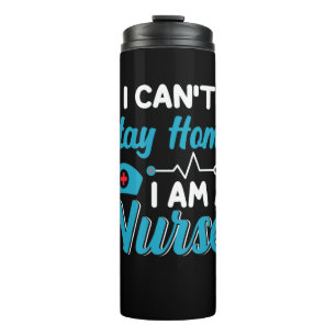 Nurse Gift I Can't Stay Home Thermal Tumbler