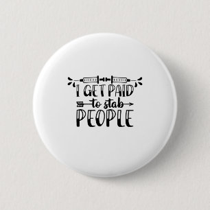 Nurse Gift I Get Paid To Stab People 6 Cm Round Badge