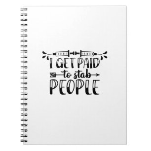 Nurse Gift I Get Paid To Stab People Notebook