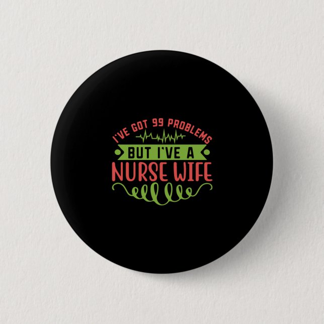 Nurse Gift | I Have Got 99 Problems 6 Cm Round Badge (Front)